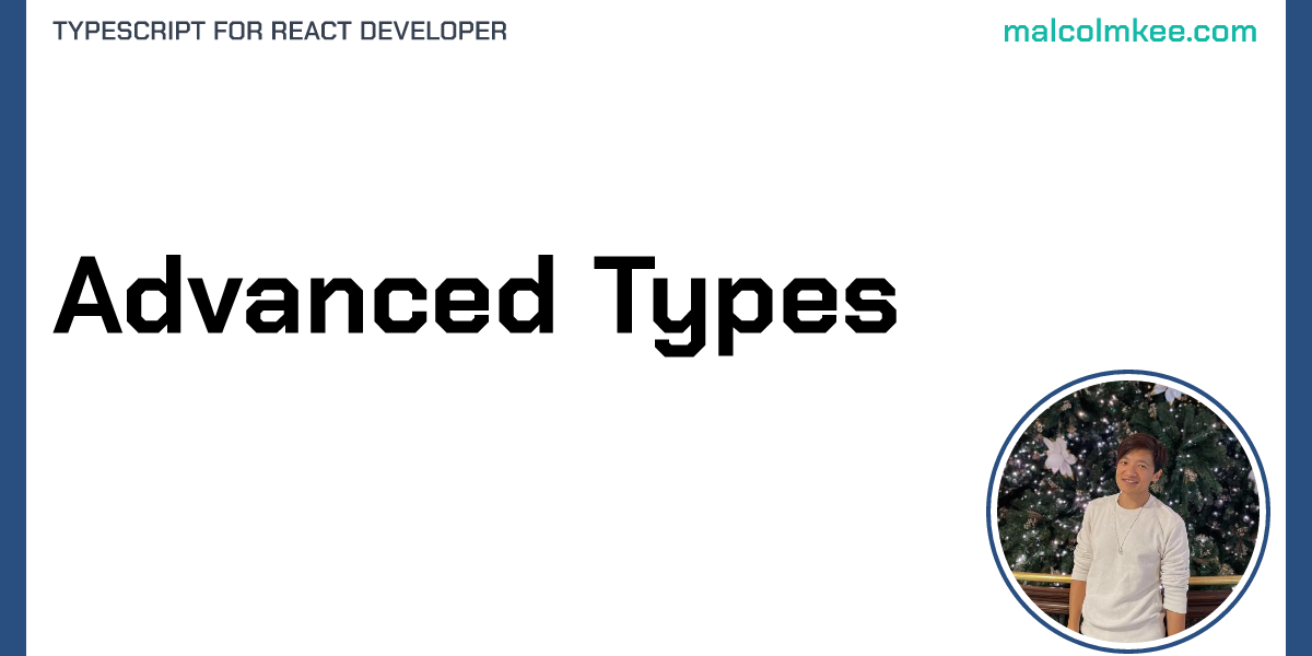 Advanced Types - TypeScript for React Developer