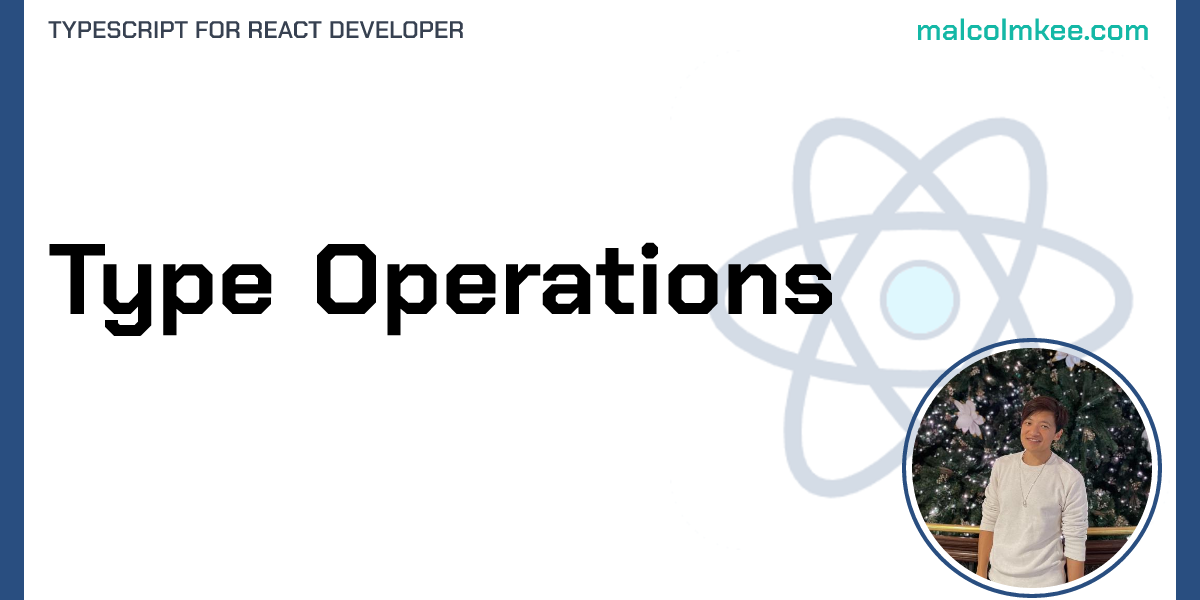 Type Operations - TypeScript for React Developer